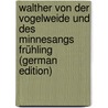 Walther Von Der Vogelweide Und Des Minnesangs Frühling (German Edition) door Walther