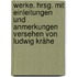 Werke. Hrsg. mit Einleitungen und Anmerkungen versehen von Ludwig Krähe