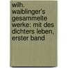 Wilh. Waiblinger's Gesammelte Werke: Mit Des Dichters Leben, Erster Band door Wilhelm Friedrich Waiblinger