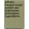 Wilhelm Traugott Krug's System der praktischen Philosophie: Tugendlehre. door Wilhelm Traugott Krug