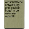 Wirtschaftliche Entwicklung Und 'Soziale Frage' in Der Weimarer Republik by Katharina Weiß
