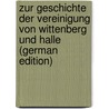 Zur Geschichte Der Vereinigung Von Wittenberg Und Halle (German Edition) door Friedrich Hertzberg Gustav