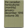 the Canadian Horticulturist (Monthly] January- December 1916 (Volume 39) by General Books