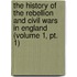 the History of the Rebellion and Civil Wars in England (Volume 1, Pt. 1)