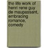 the Life Work of Henri Rene Guy De Maupassant, Embracing Romance, Comedy