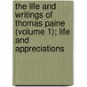 the Life and Writings of Thomas Paine (Volume 1); Life and Appreciations door Thomas Paine