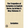the Tragedies of Euripides in English Verse. by Arthur S. Way (Volume 2) door Euripedes