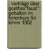 . Vorträge über Goethes"faust": Gehalten im Ferienkurs für Lehrer 1902