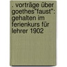 . Vorträge über Goethes"faust": Gehalten im Ferienkurs für Lehrer 1902 door Petsch Robert