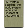 666 System Baseless: The World System Versus the Kingdom of God, Volume 1 door Metfula Mcebo Michael