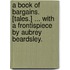 A Book of Bargains. [Tales.] ... With a frontispiece by Aubrey Beardsley.