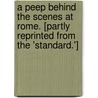 A Peep behind the Scenes at Rome. [Partly reprinted from the 'Standard.'] by Thomas Adolphus Trollope
