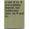 A Reel of No. 8 and Suddaby Fewster. Two Holderness tales. By Fli and Ko. door Onbekend