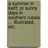 A Summer in Kieff; or Sunny Days in Southern Russia ... illustrated, etc. door Isabel Morris