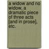 A Widow and No Widow, a dramatic piece of three acts [and in prose], etc. door Richard Paul Jodrell