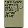 A.G. Meissners Sämmtliche Werke.: -14. Bd. Erzählungen (German Edition) door Gottlieb Meissner August