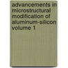Advancements in Microstructural Modification of Aluminum-Silicon Volume 1 by zohair sarajan