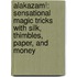 Alakazam!: Sensational Magic Tricks with Silk, Thimbles, Paper, and Money