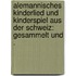 Alemannisches Kinderlied und Kinderspiel aus der Schweiz: Gesammelt und .