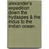 Alexander's expedition down the Hydaspes & the Indus to the Indian Ocean.