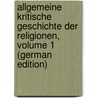 Allgemeine Kritische Geschichte Der Religionen, Volume 1 (German Edition) by Meiners Christoph