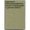 Allgemeine Volkswirtschaftslehre, Volume 10,&Nbsp;Part 1 (German Edition) door Hector Richard Albrecht Lexis Wilhelm