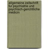 Allgemeine Zeitschrift Fur Psychiatrie Und Psychisch-gerichtliche Medicin by Unknown