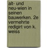 Alt- und neu-Wien in seinen Bauwerken. 2e vermehrte redigirt von K. Weiss by Ingenieur-Und Architekten-Verein Oesterreichischer