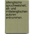 Altenglische Spruchweisheit, alt- und mittelenglischen Autoren entnommen.