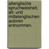 Altenglische Spruchweisheit, alt- und mittelenglischen Autoren entnommen. door Leon Kellner