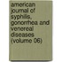 American Journal of Syphilis, Gonorrhea and Venereal Diseases (Volume 06)