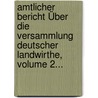 Amtlicher Bericht Über Die Versammlung Deutscher Landwirthe, Volume 2... door Versammlung Deutscher Landwirthe