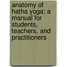 Anatomy of Hatha Yoga: A Manual for Students, Teachers, and Practitioners door H. David Coulter