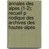 Annales Des Alpes (1-2); Recueil P Riodique Des Archives Des Hautes-Alpes door Archives D. Hautes-Alpes