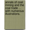 Annals of Coal Mining and the Coal Trade ... With numerous illustrations. door Robert Lindsay Galloway