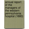 Annual Report of the Managers of the Western Pennsylvania Hospital (1880) door Western Pennsylvania Hospital