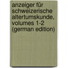 Anzeiger Für Schweizerische Altertumskunde, Volumes 1-2 (German Edition) by Landesmuseum Schweizerisches