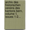 Archiv Des Historischen Vereins Des Kantons Bern, Volume 1, Issues 1-2... door Historischer Verein Des Kantons Bern