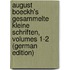August Boeckh's Gesammelte Kleine Schriften, Volumes 1-2 (German Edition)