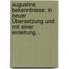 Augustins Bekenntnisse: In Neuer Übersetzung Und Mit Einer Einleitung... by Aurelius Augustinus