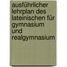 Ausführlicher Lehrplan des lateinischen für Gymnasium und Realgymnasium door Friedrich Hoffmann