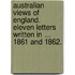 Australian Views of England. Eleven letters written in ... 1861 and 1862.