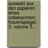 Auswahl Aus Den Papieren Eines Unbekannten: Frauenspiegel. 3, Volume 3... door Friedrich Christian W. Jacobs