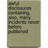 Awful Disclosures Containing, Also, Many Incidents Never before Published