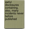 Awful Disclosures Containing, Also, Many Incidents Never before Published by Maria Monk