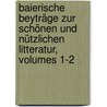 Baierische Beyträge Zur Schönen Und Nützlichen Litteratur, Volumes 1-2 door Onbekend