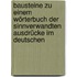 Bausteine zu einem Wörterbuch der sinnverwandten Ausdrücke im Deutschen