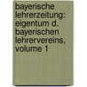 Bayerische Lehrerzeitung: Eigentum D. Bayerischen Lehrervereins, Volume 1 door Bayerischer Lehrerverein
