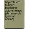 Bayernbuch: Hundert Bayrische Autoren Eines Jahrtausends (German Edition) door Thoma Ludwig