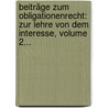 Beiträge Zum Obligationenrecht: Zur Lehre Von Dem Interesse, Volume 2... by Friedrich Mommsen